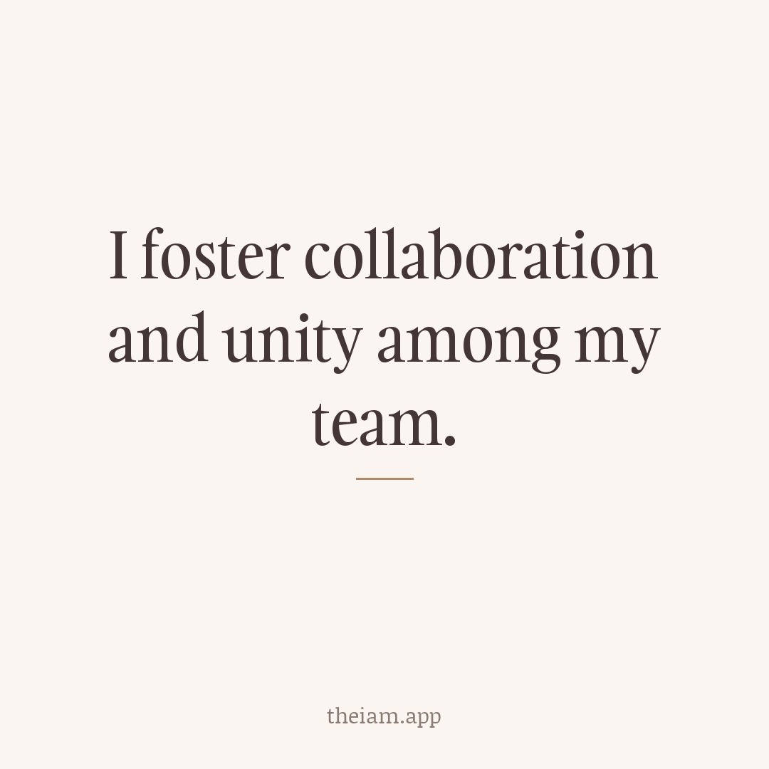 I foster collaboration and unity among my team.