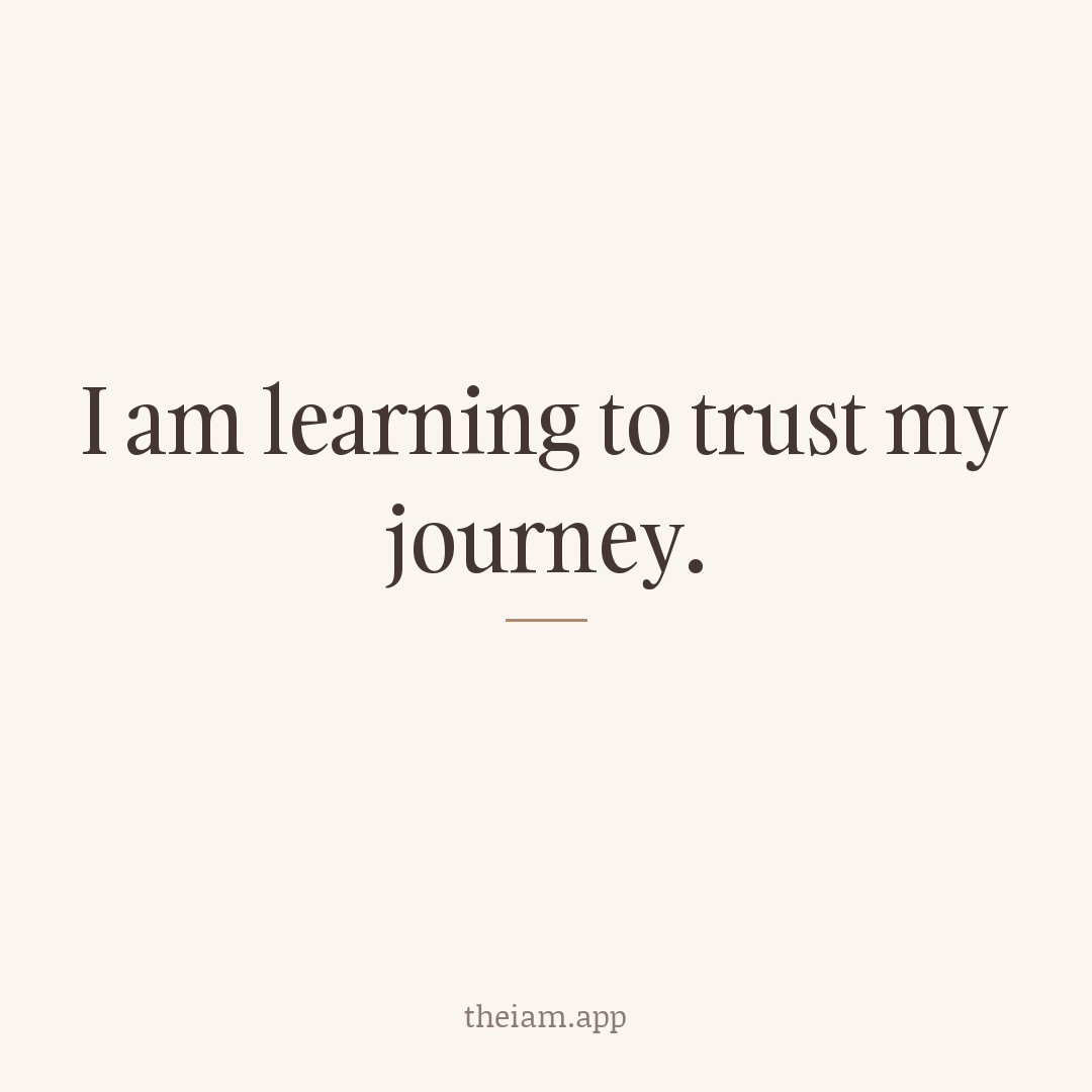 I am learning to trust my journey.