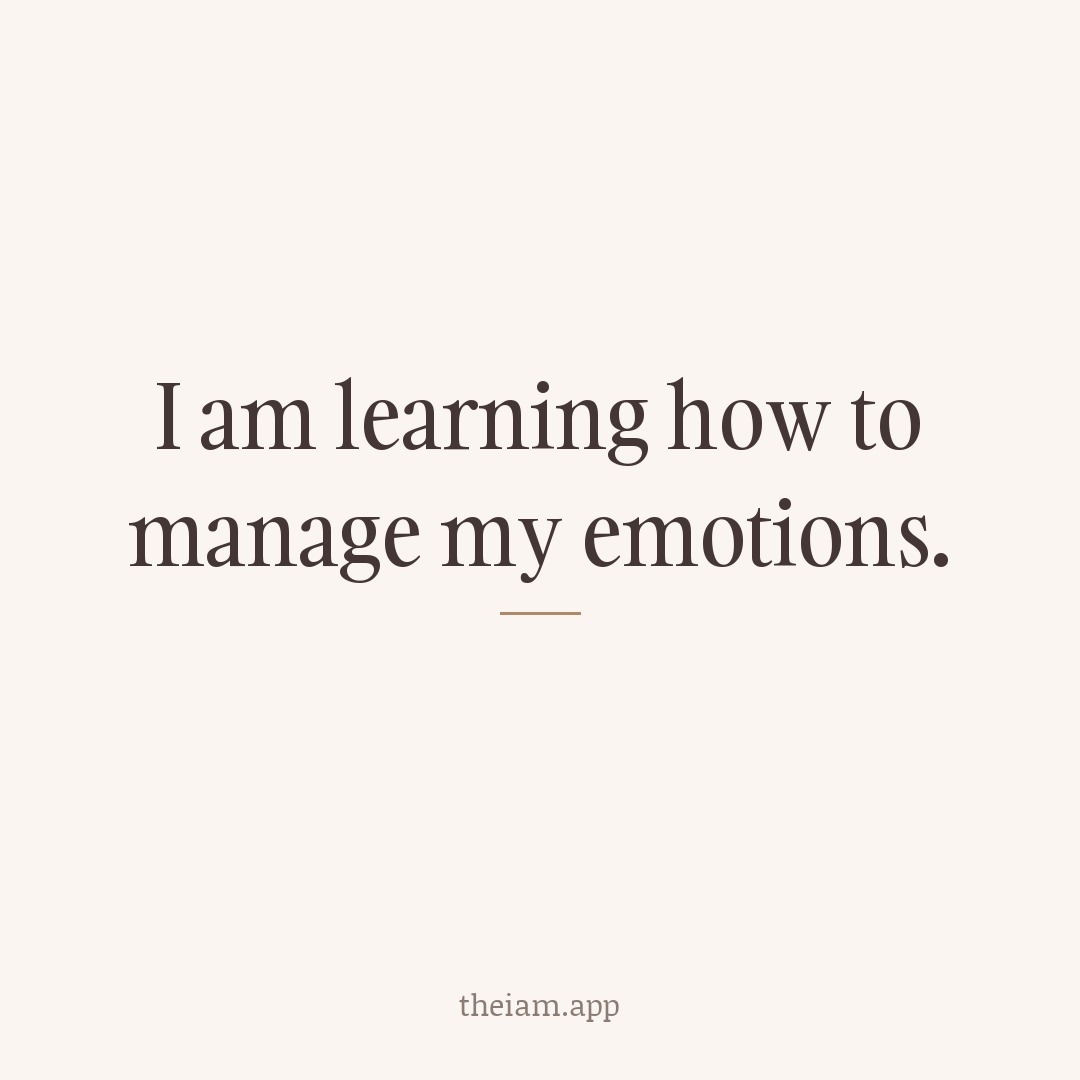 I am learning how to manage my emotions.