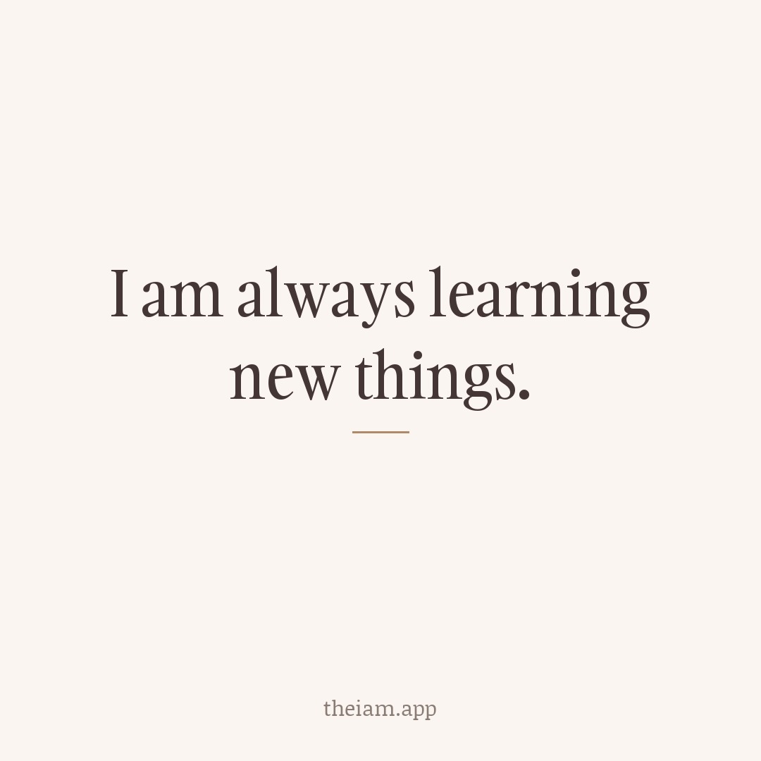 I am always learning new things.