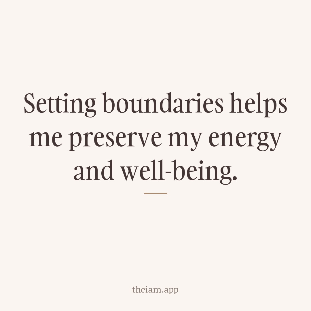 Setting boundaries helps me preserve my energy and well-being.