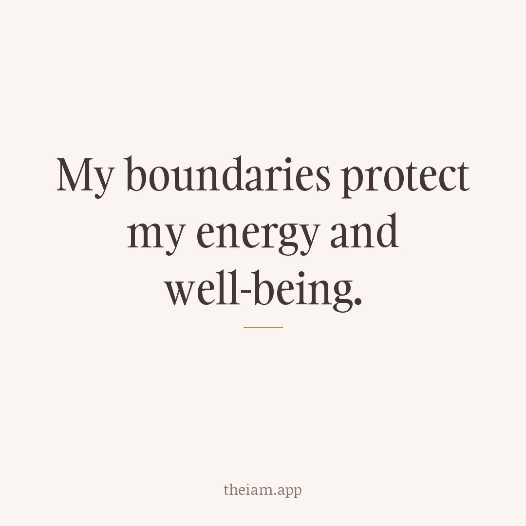 My boundaries protect my energy and well-being.