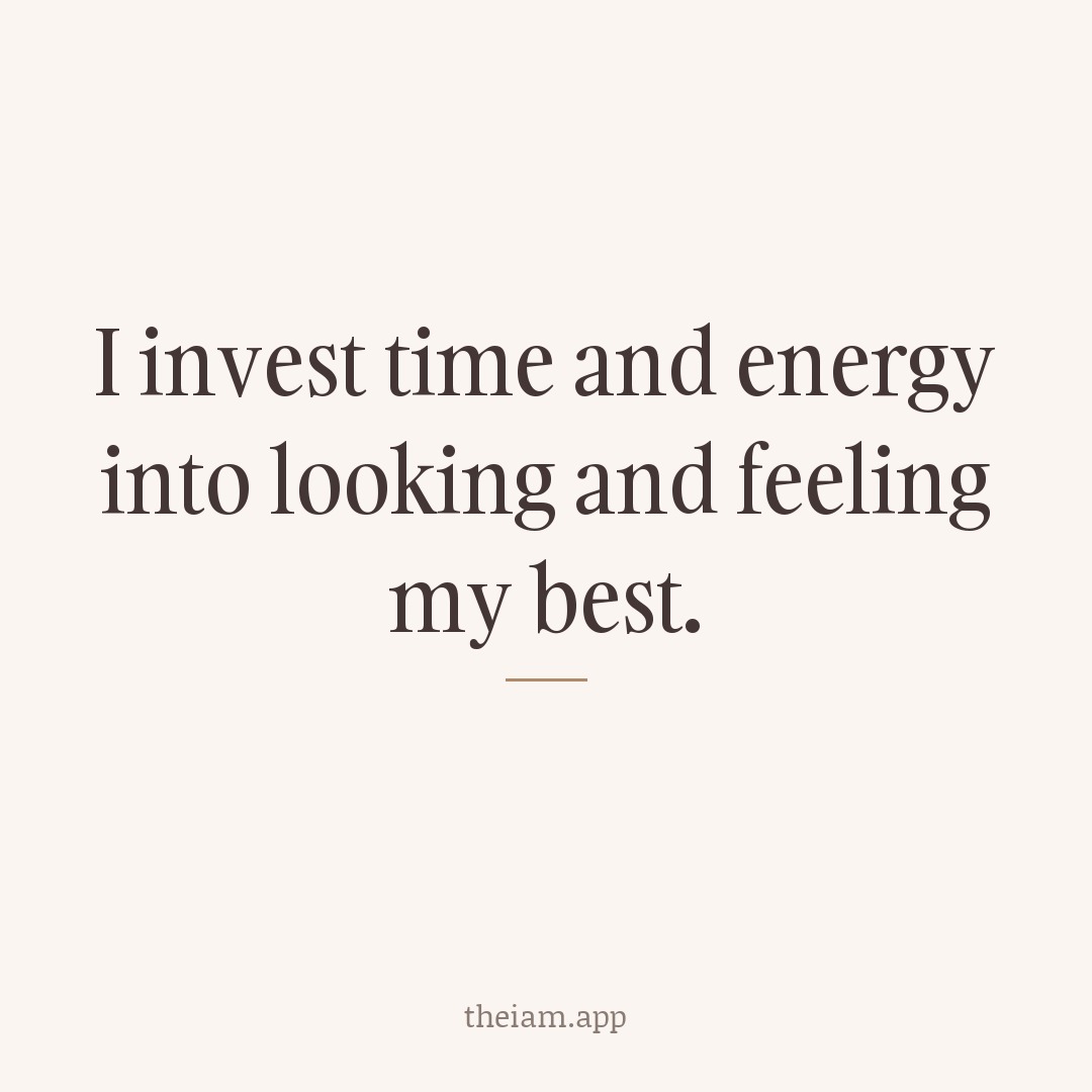 I invest time and energy into looking and feeling my best.
