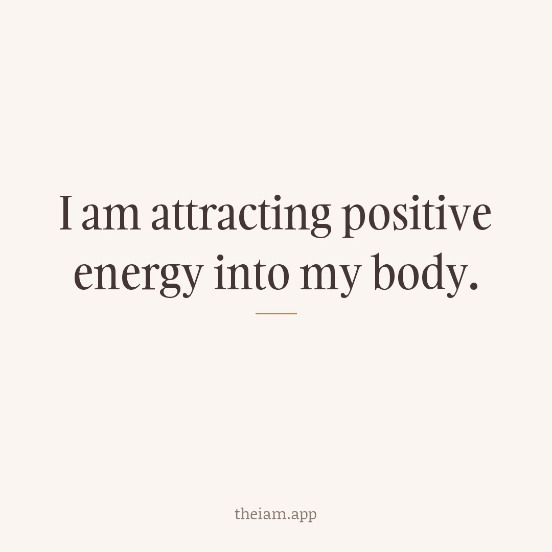 I am attracting positive energy into my body.