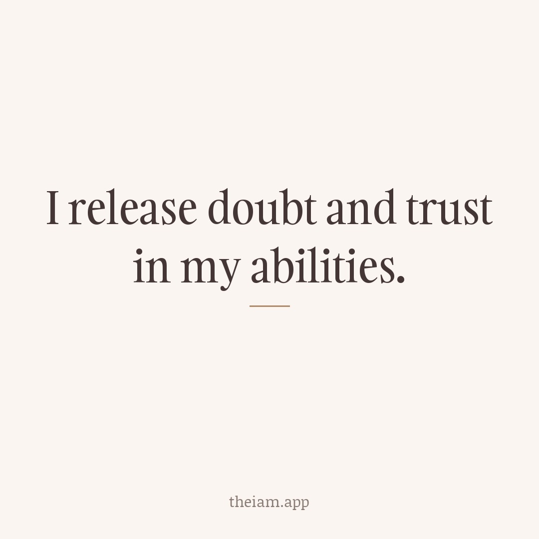 I release doubt and trust in my abilities.