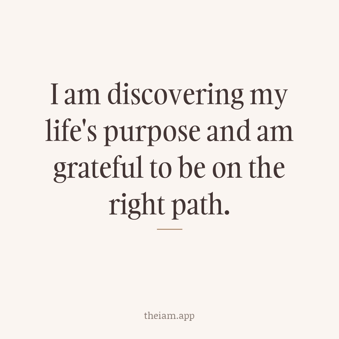 I am discovering my life's purpose and am grateful to be on the right path.
