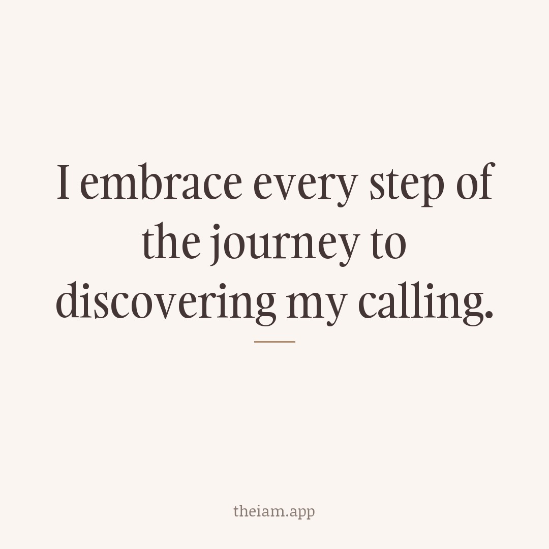 I embrace every step of the journey to discovering my calling.