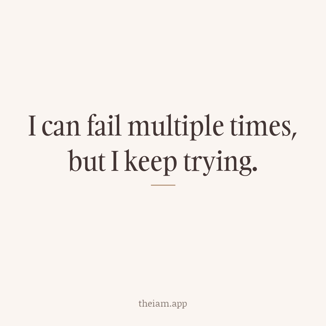 I can fail multiple times, but I keep trying.