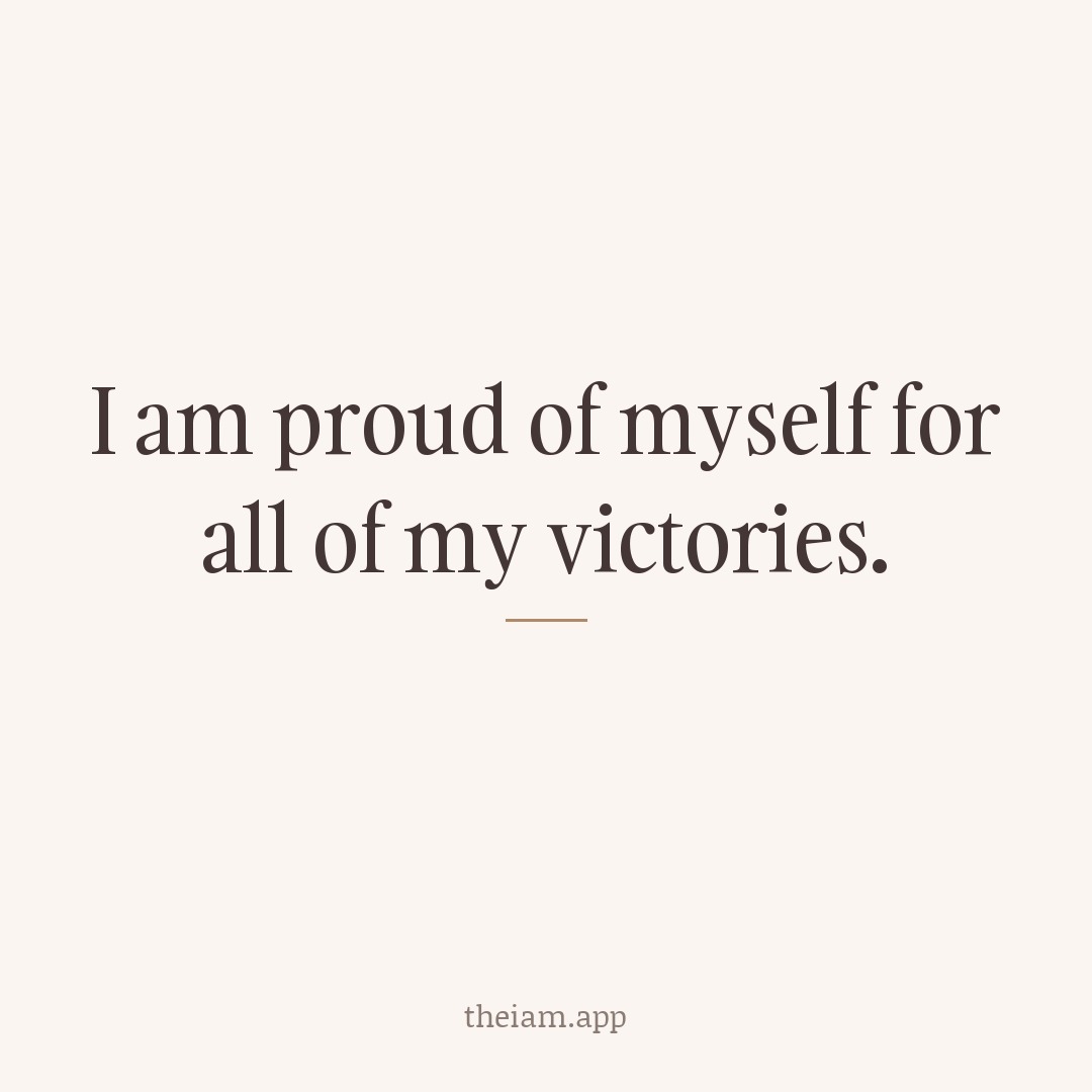 I am proud of myself for all of my victories.