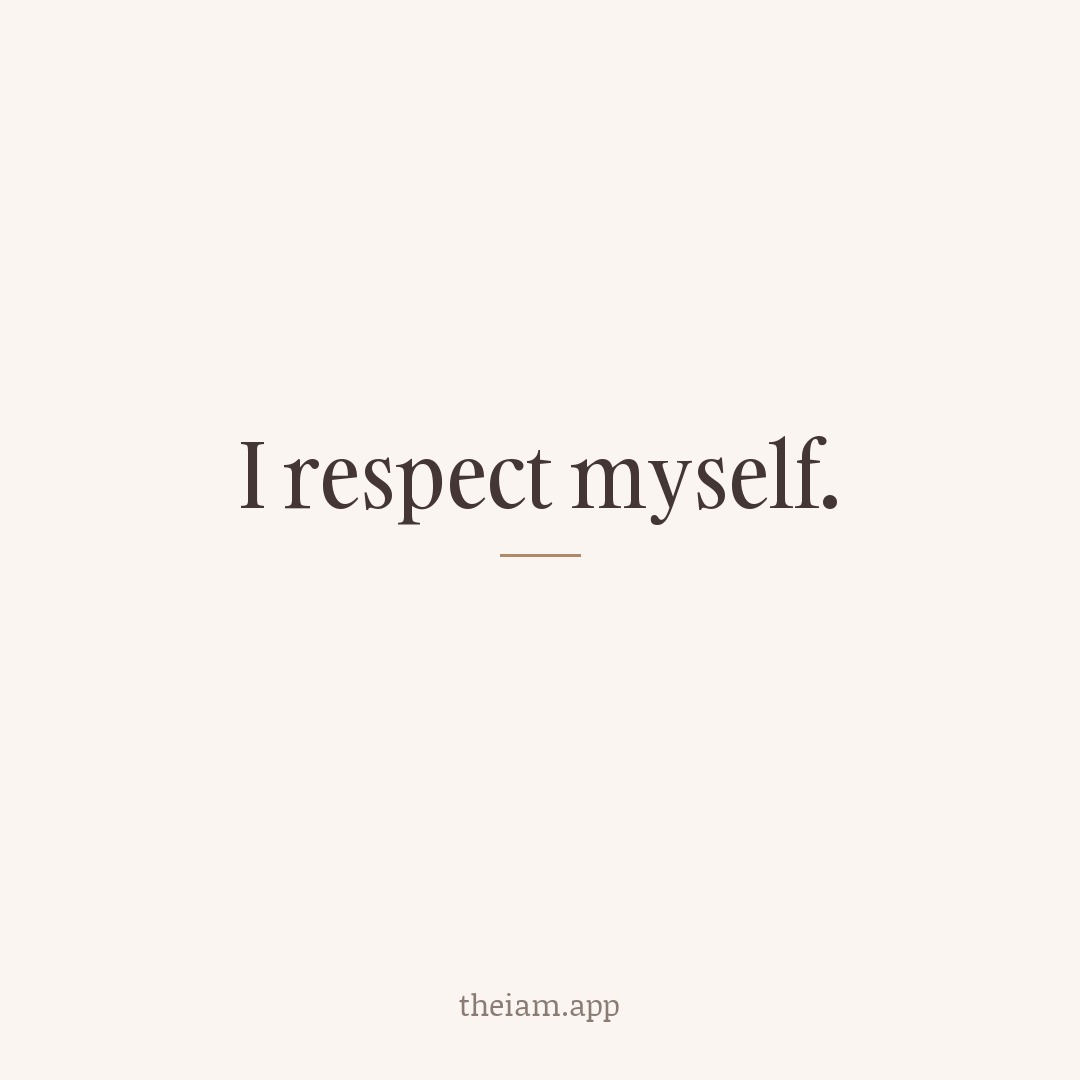 I respect myself.