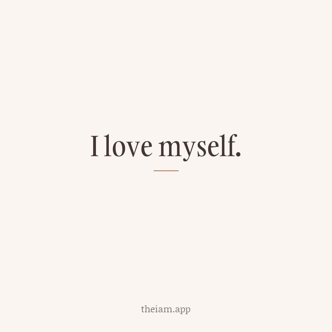 I love myself.