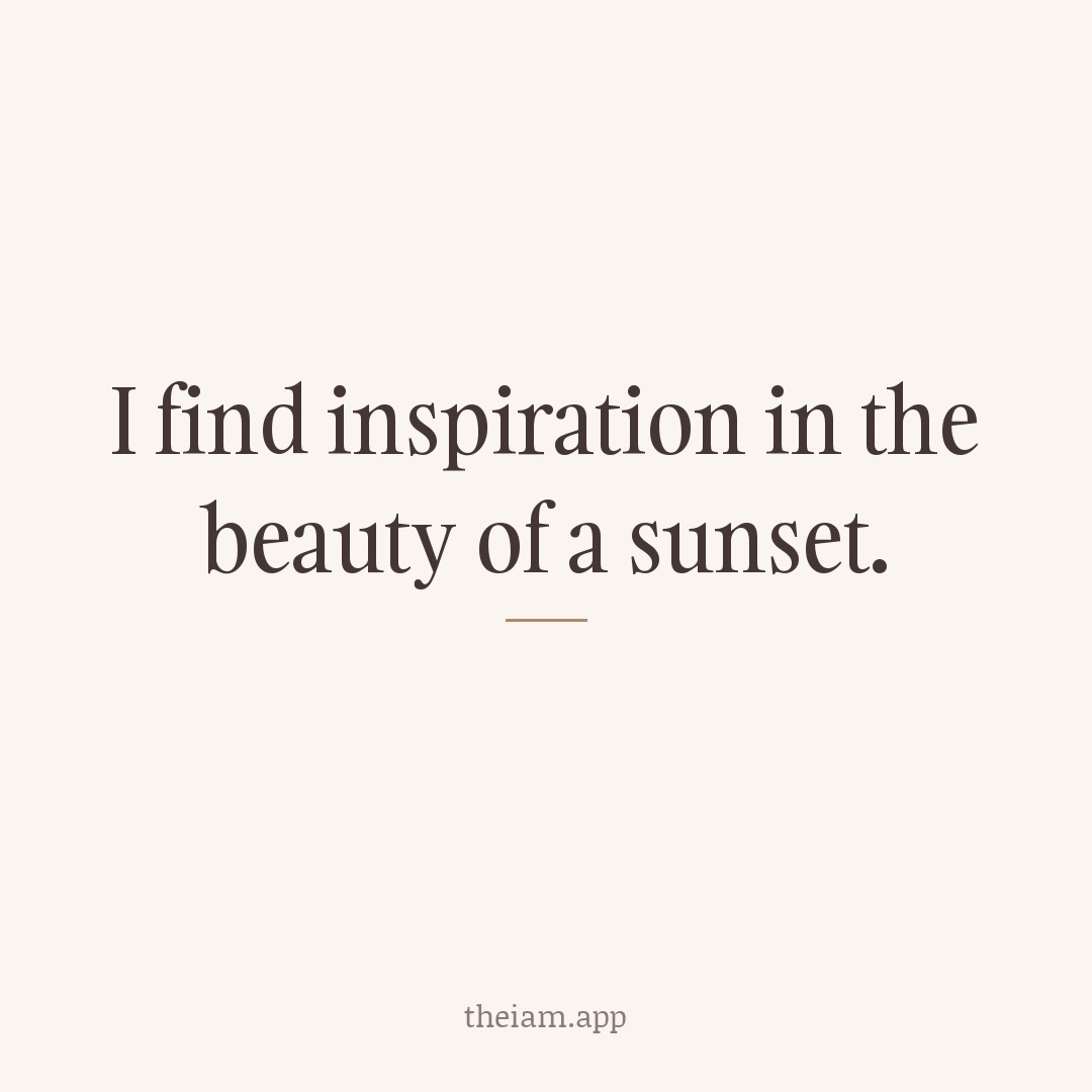 I find inspiration in the beauty of a sunset.