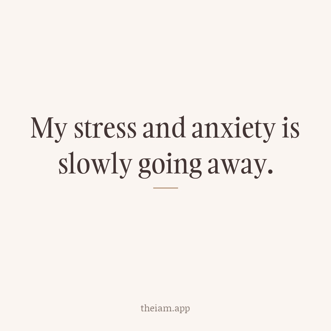 My stress and anxiety is slowly going away.