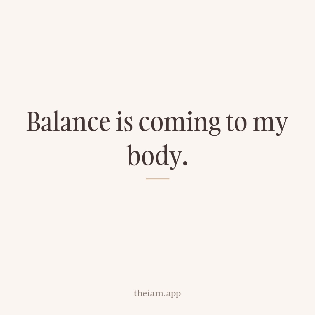 Balance is coming to my body.
