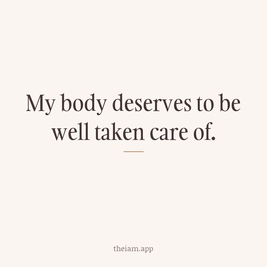 My body deserves to be well taken care of.