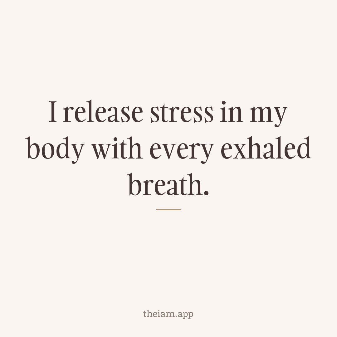 I release stress in my body with every exhaled breath.
