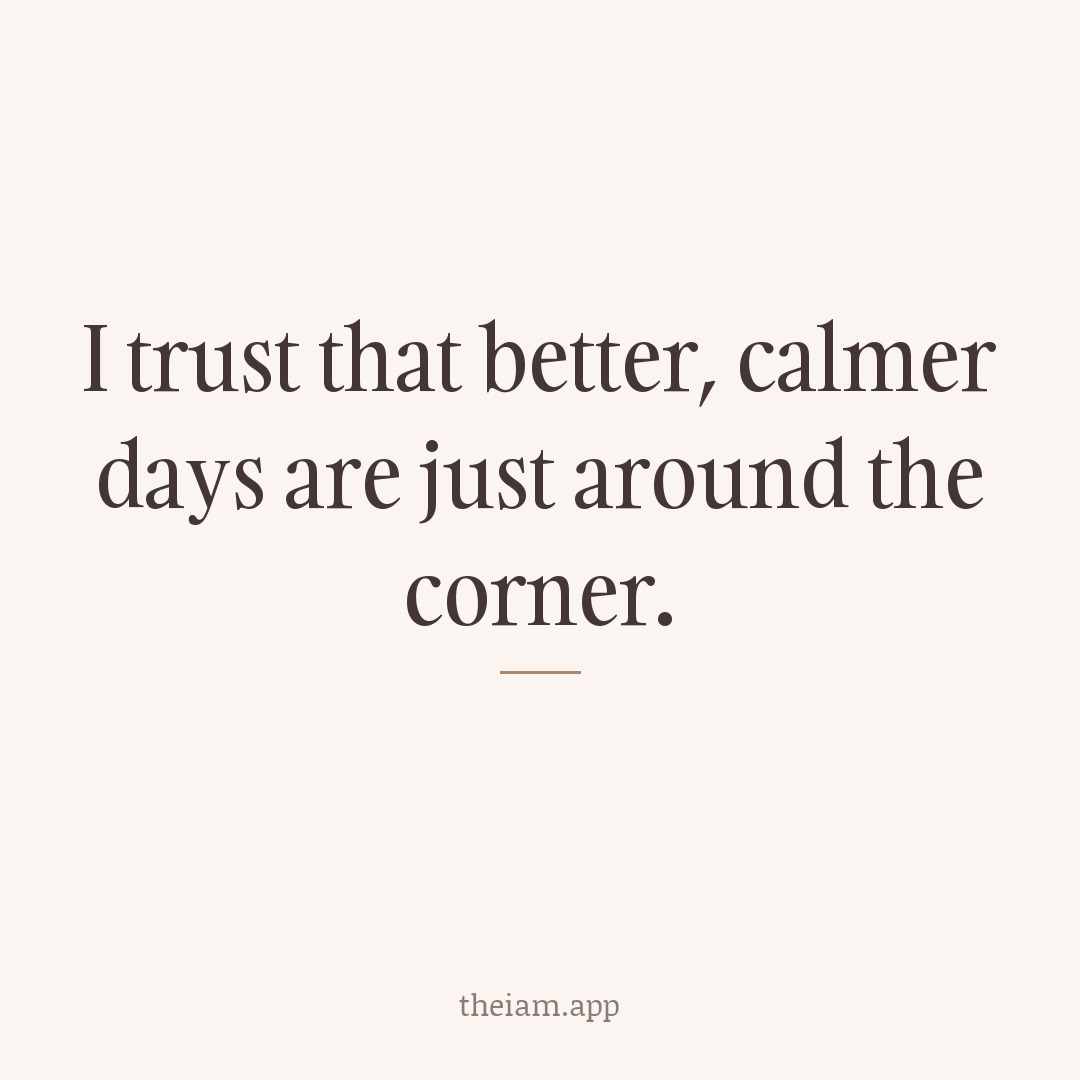 I trust that better, calmer days are just around the corner.