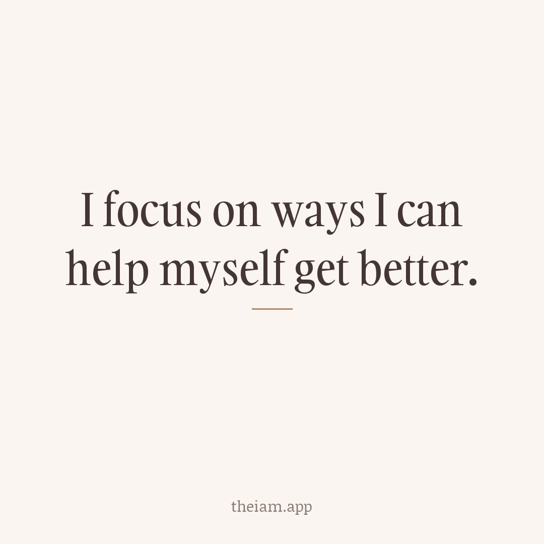 I focus on ways I can help myself get better.