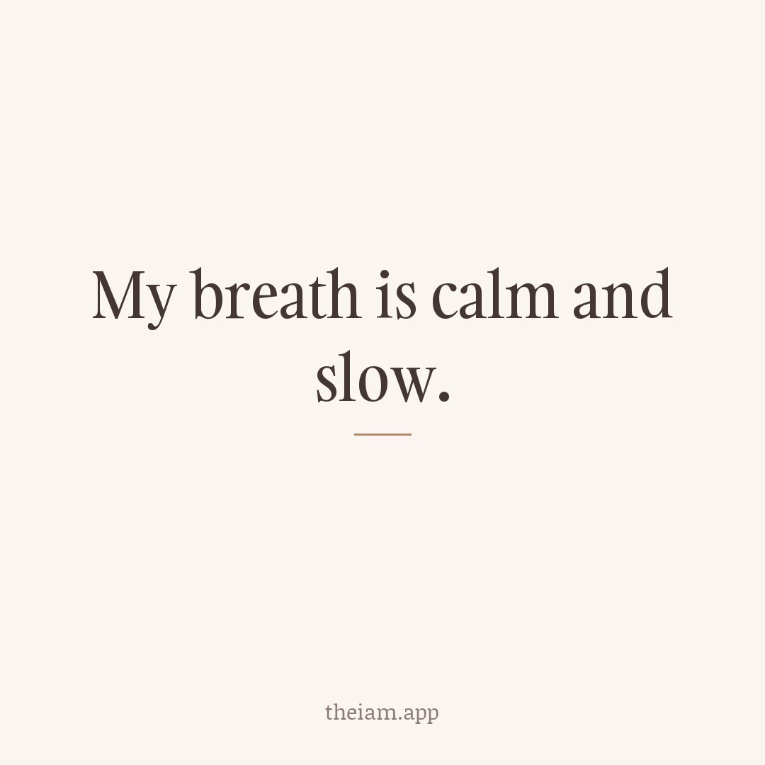 My breath is calm and slow.