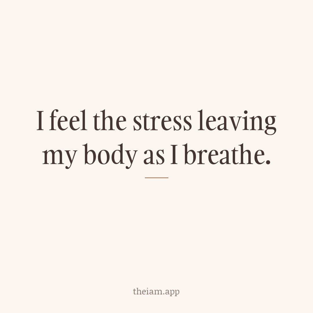 I feel the stress leaving my body as I breathe.