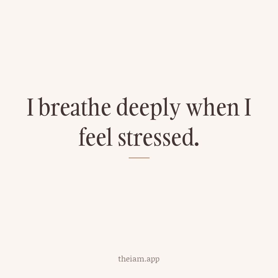 I breathe deeply when I feel stressed.