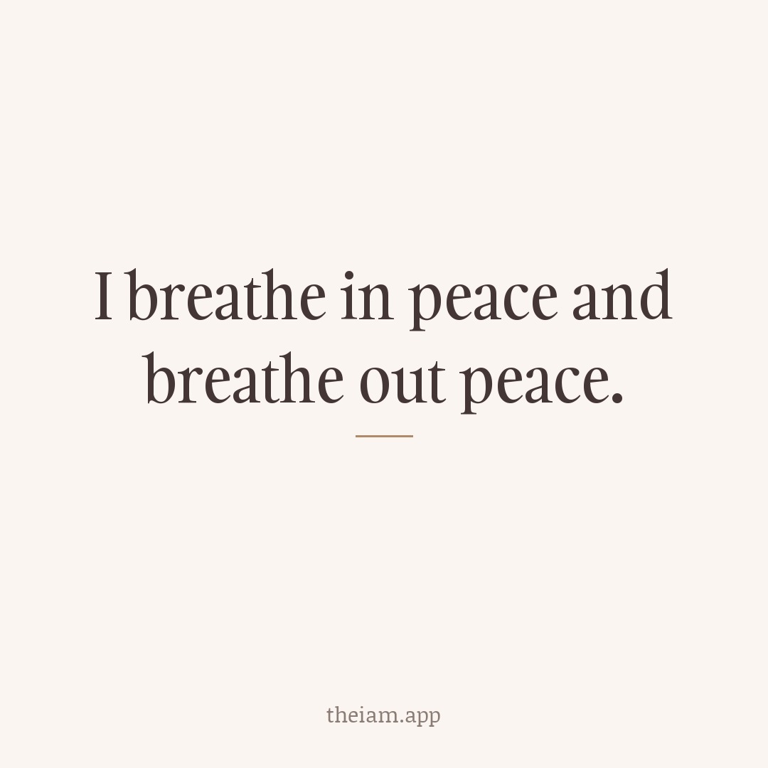 I breathe in peace and breathe out peace.