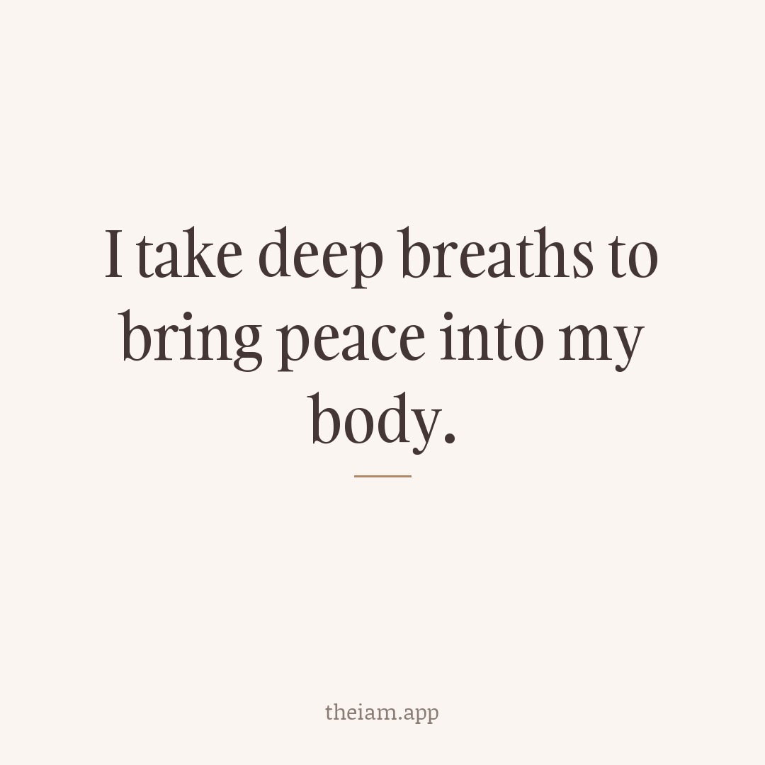 I take deep breaths to bring peace into my body.