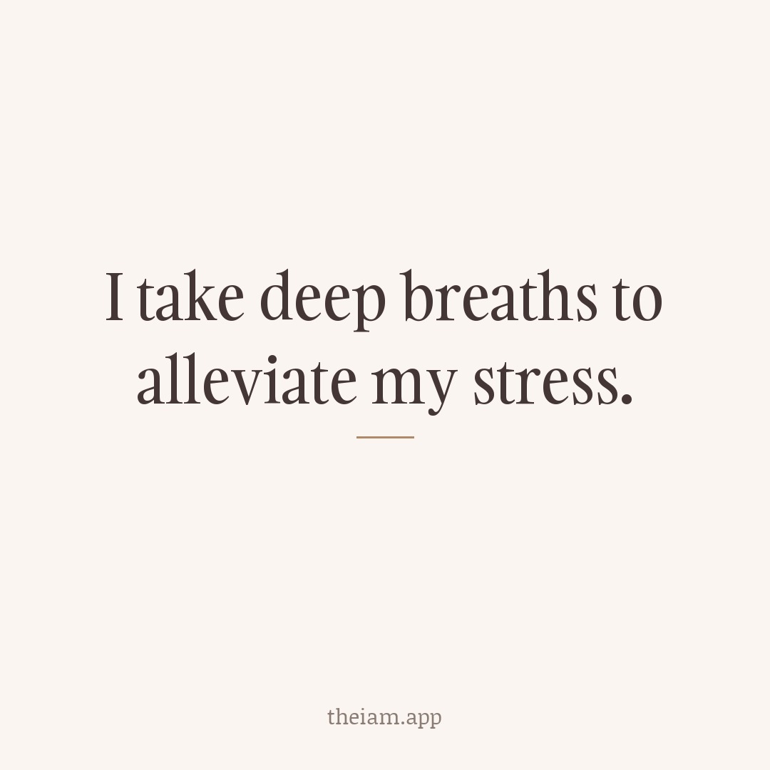 I take deep breaths to alleviate my stress.