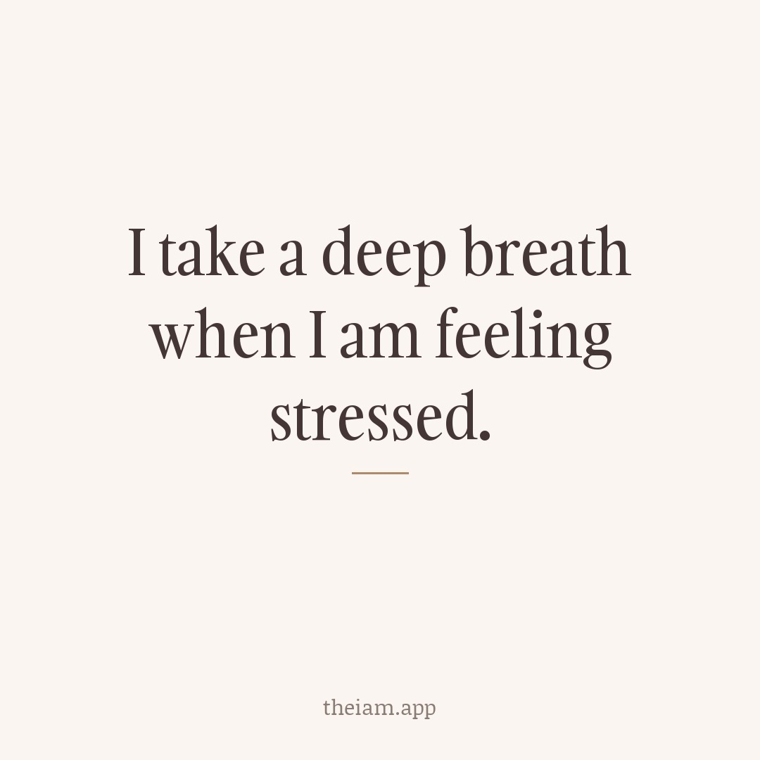 I take a deep breath when I am feeling stressed.