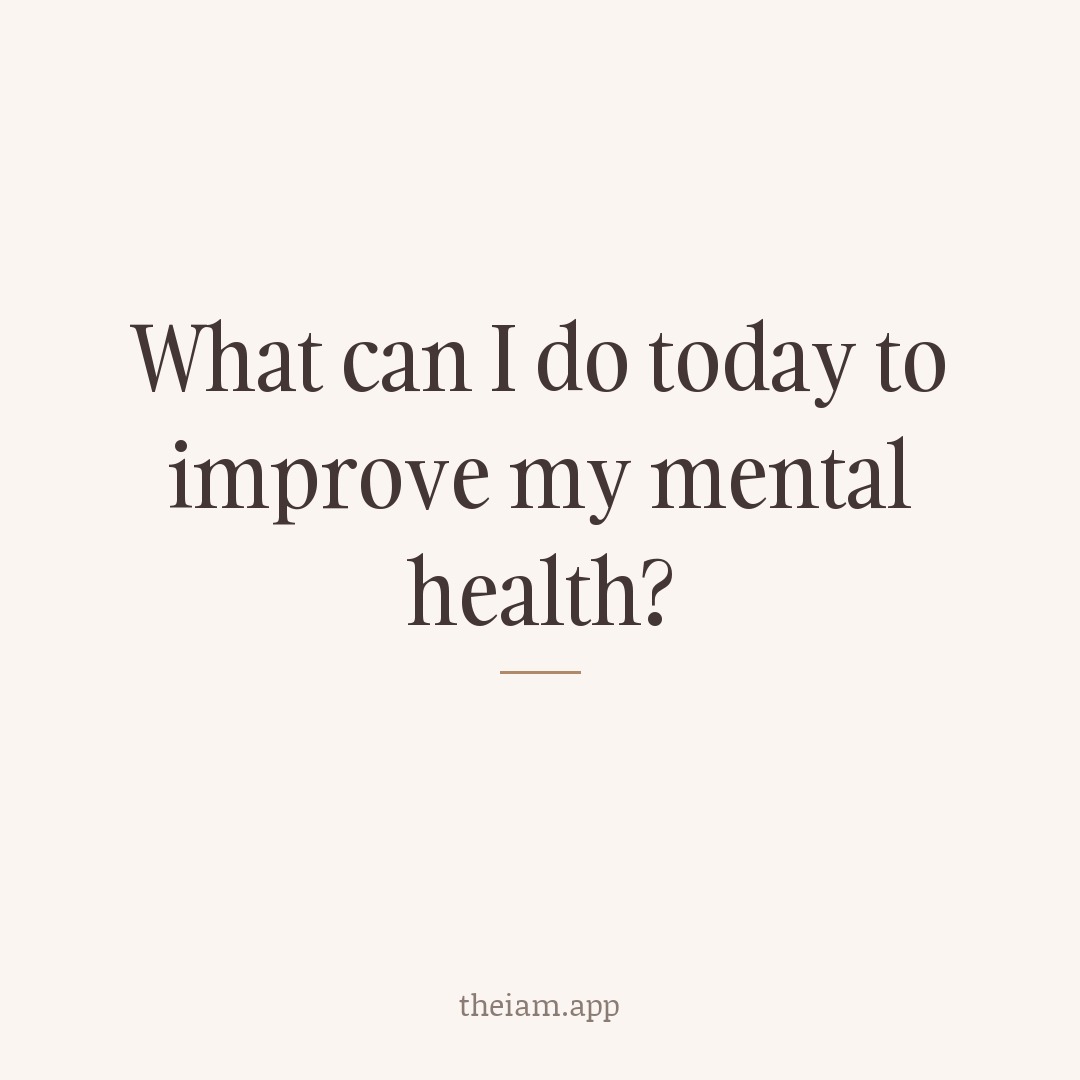 What can I do today to improve my mental health?