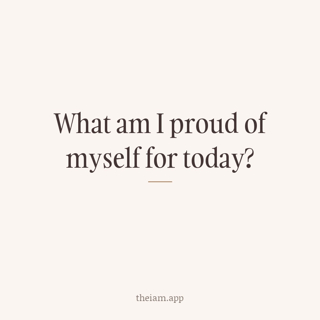 What am I proud of myself for today?