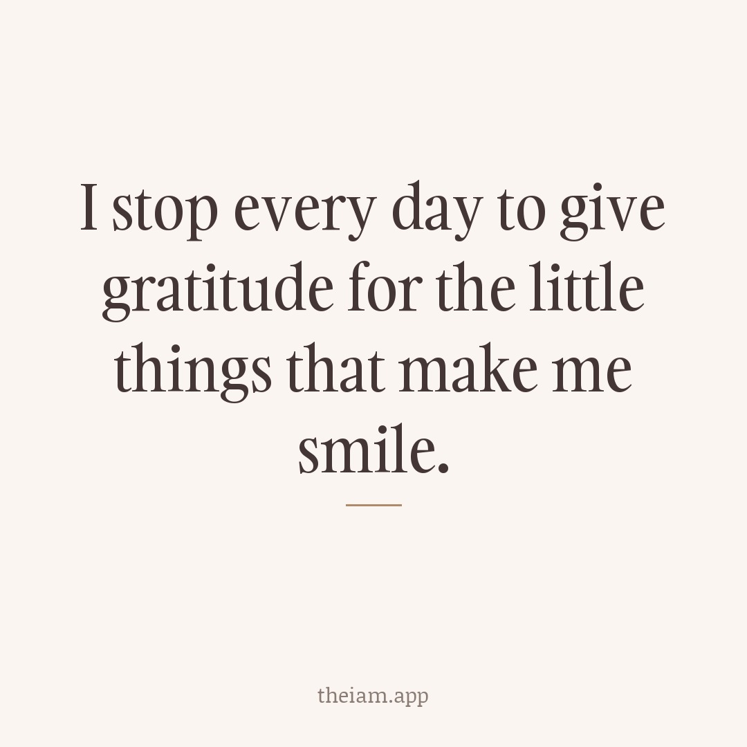 I stop every day to give gratitude for the little things that make me smile.
