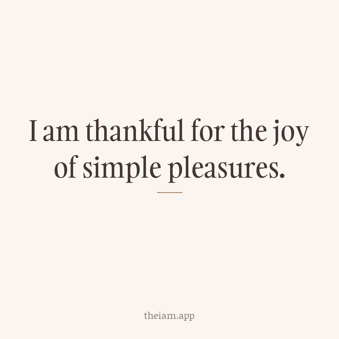 I am thankful for the joy of simple pleasures.