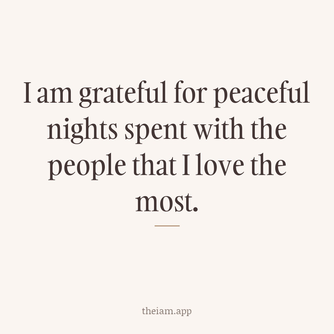 I am grateful for peaceful nights spent with the people that I love the most.