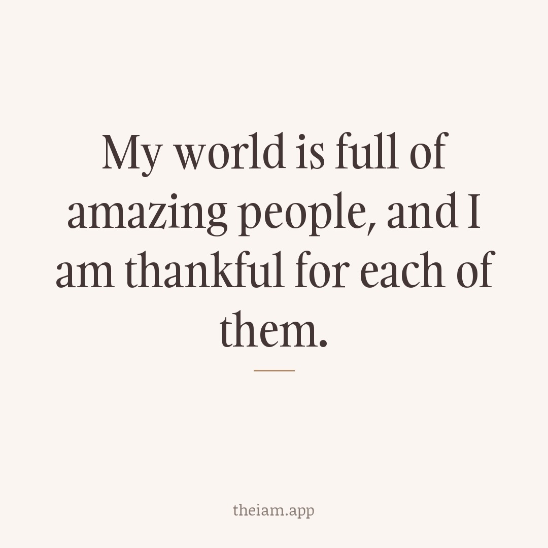My world is full of amazing people, and I am thankful for each of them.