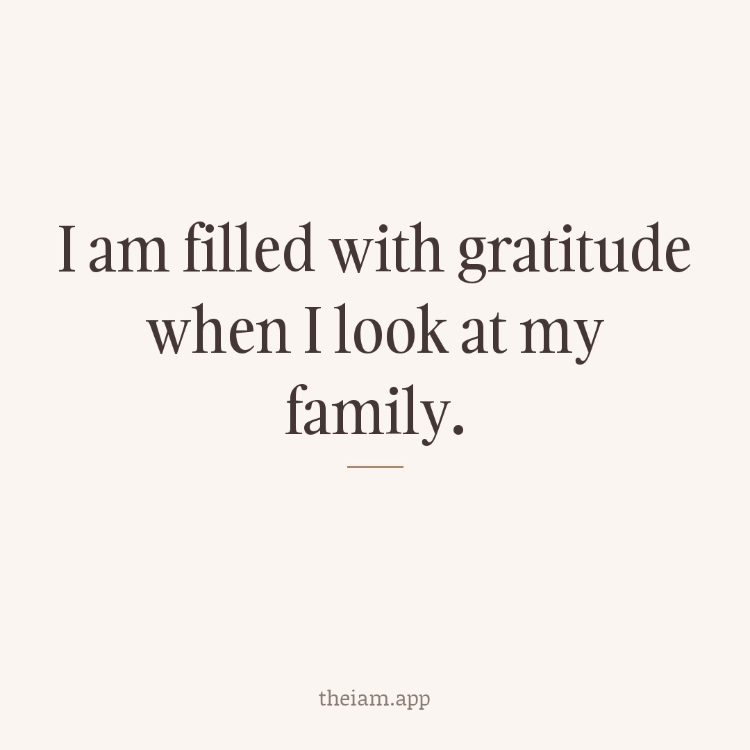 I am filled with gratitude when I look at my family.