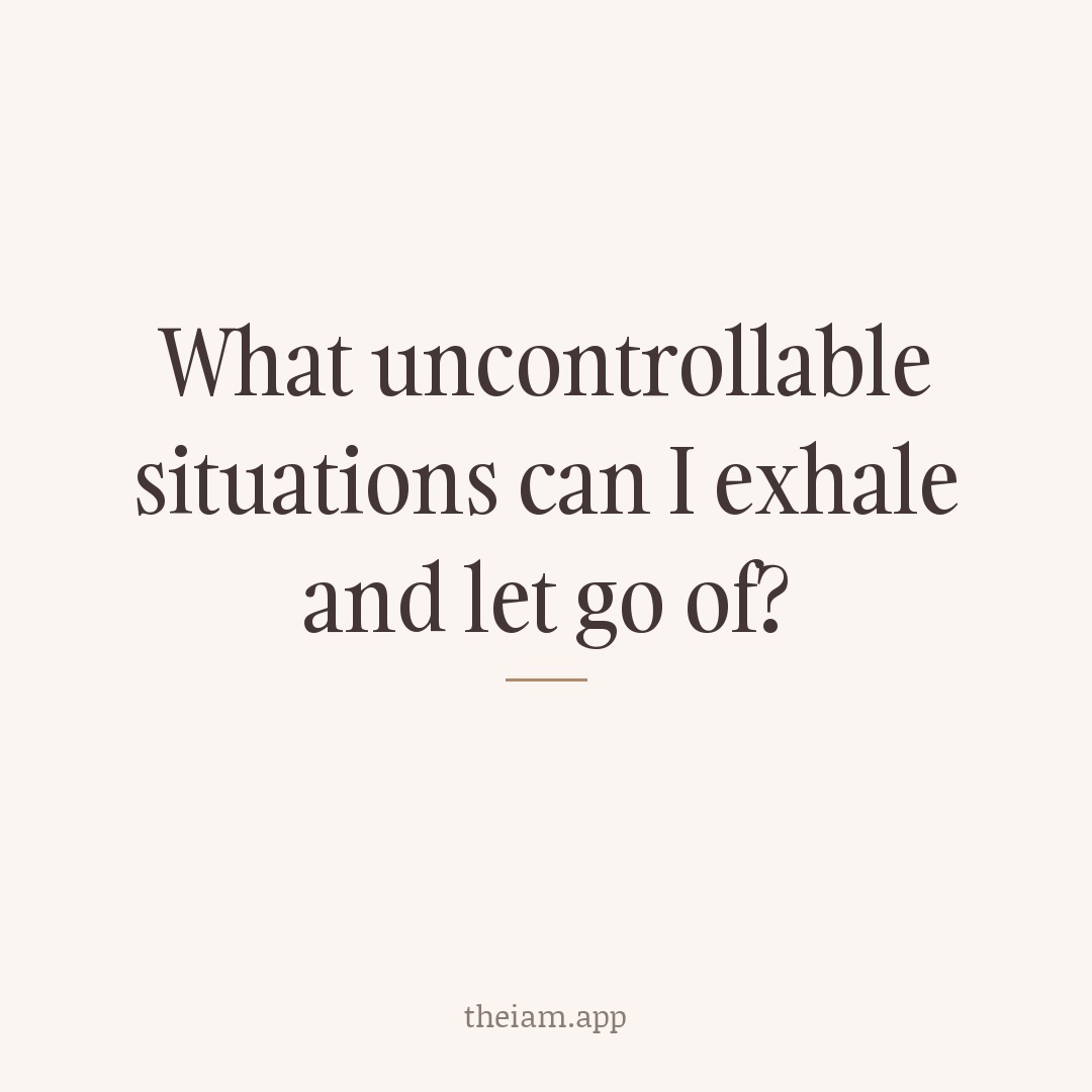 What uncontrollable situations can I exhale and let go of?