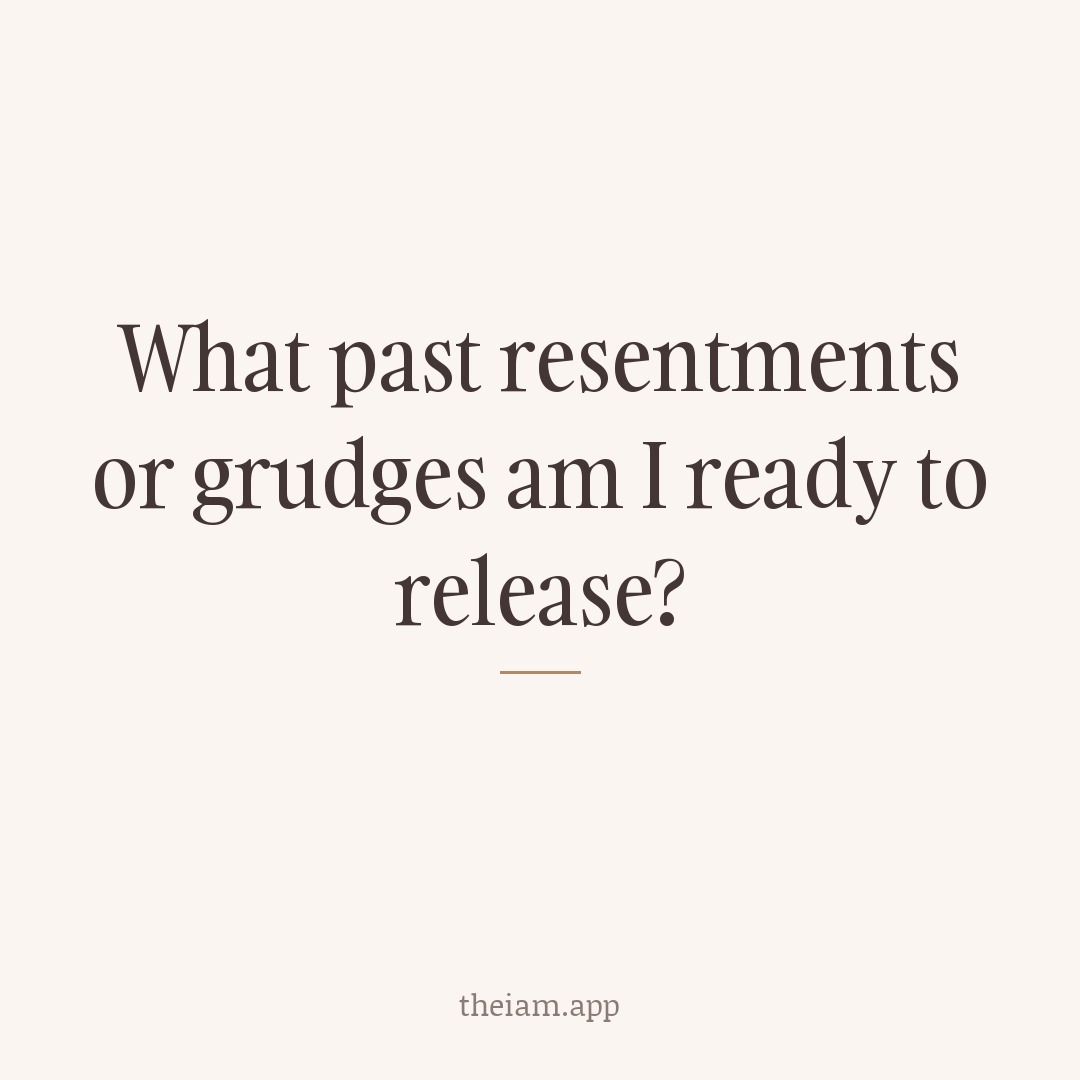 What past resentments or grudges am I ready to release?