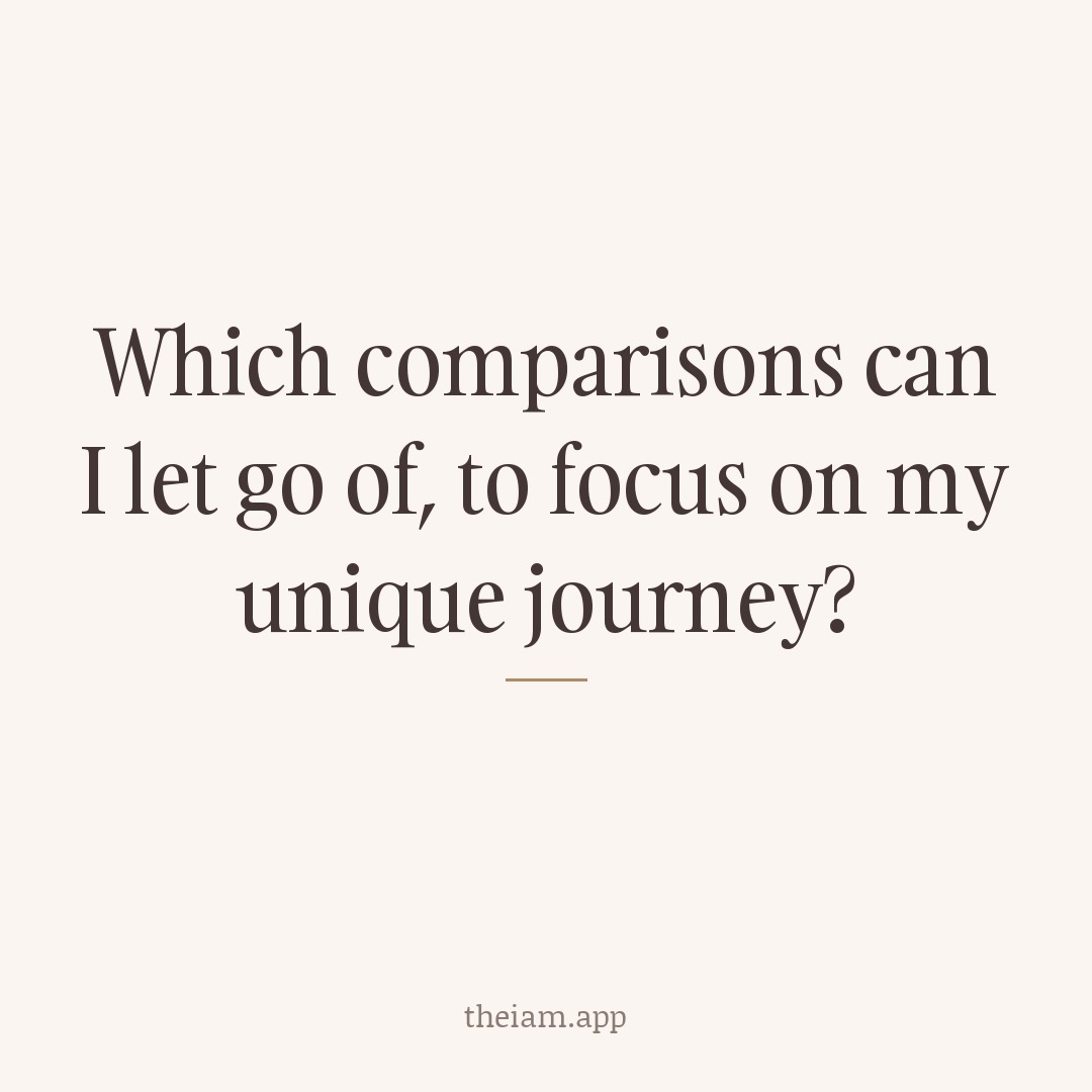 Which comparisons can I let go of, to focus on my unique journey?