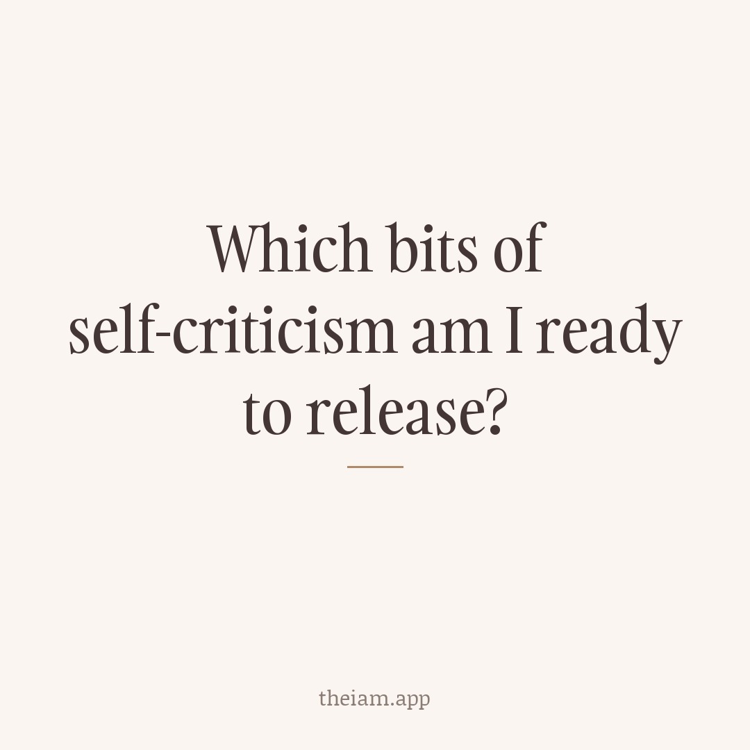 Which bits of self-criticism am I ready to release?
