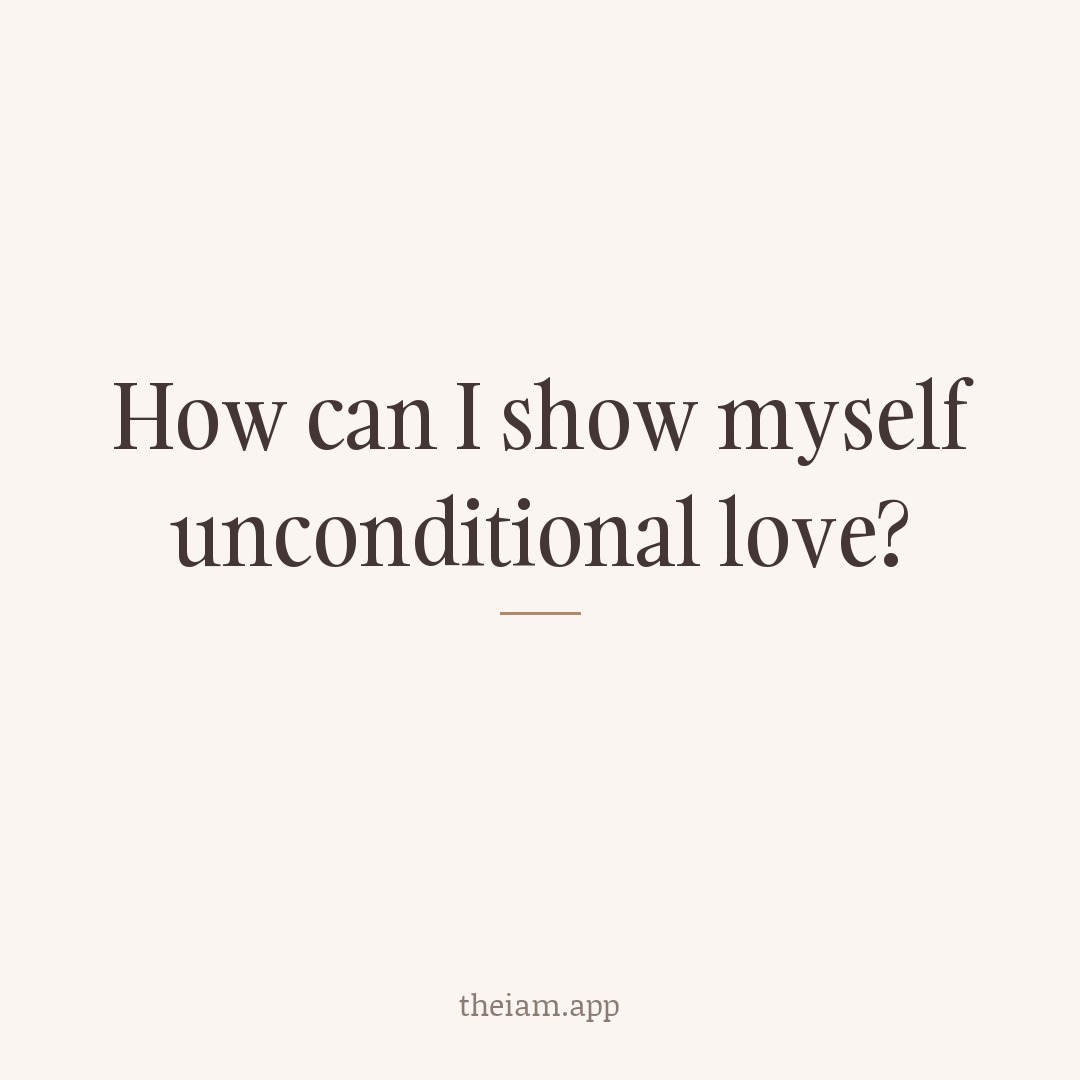 How can I show myself unconditional love?