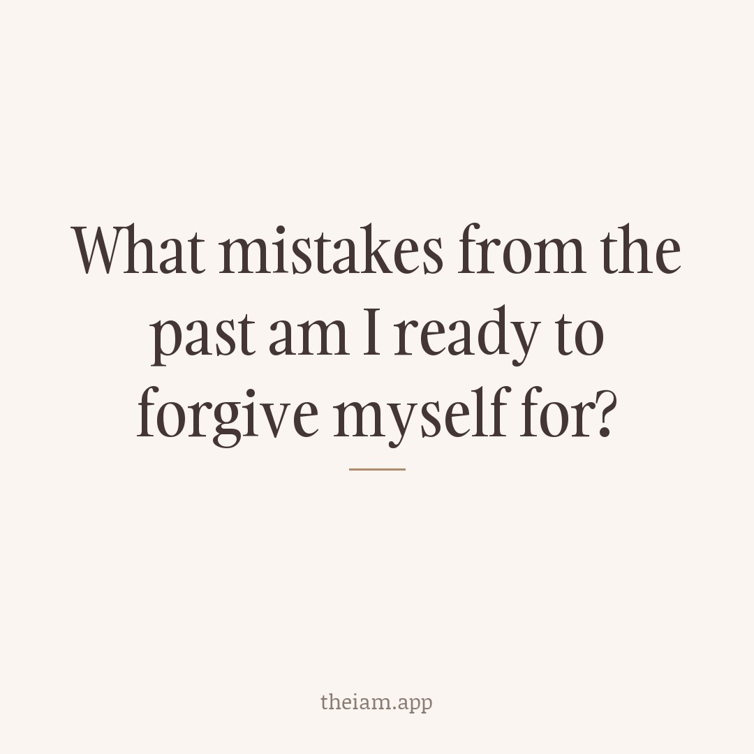 What mistakes from the past am I ready to forgive myself for?