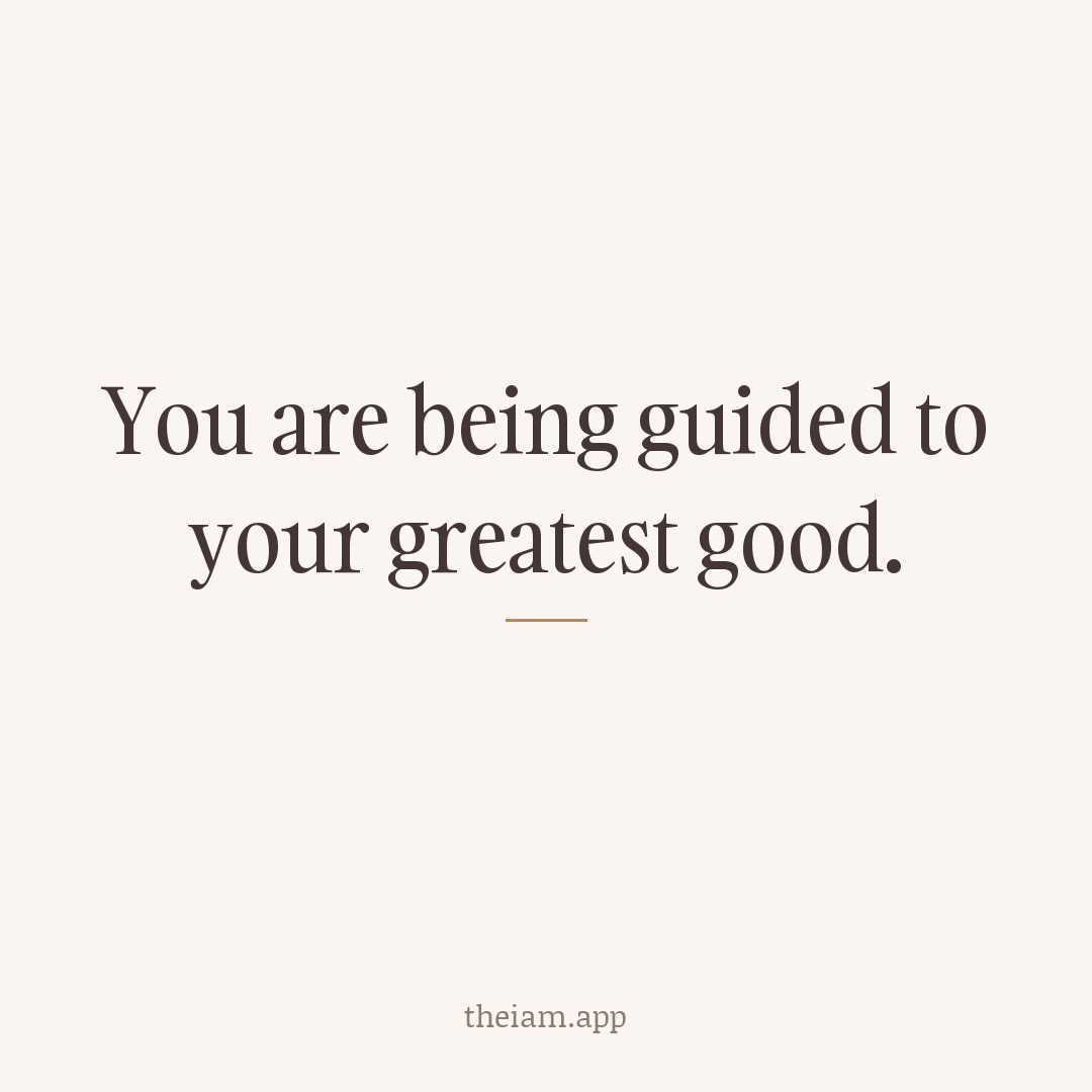 You are being guided to your greatest good.