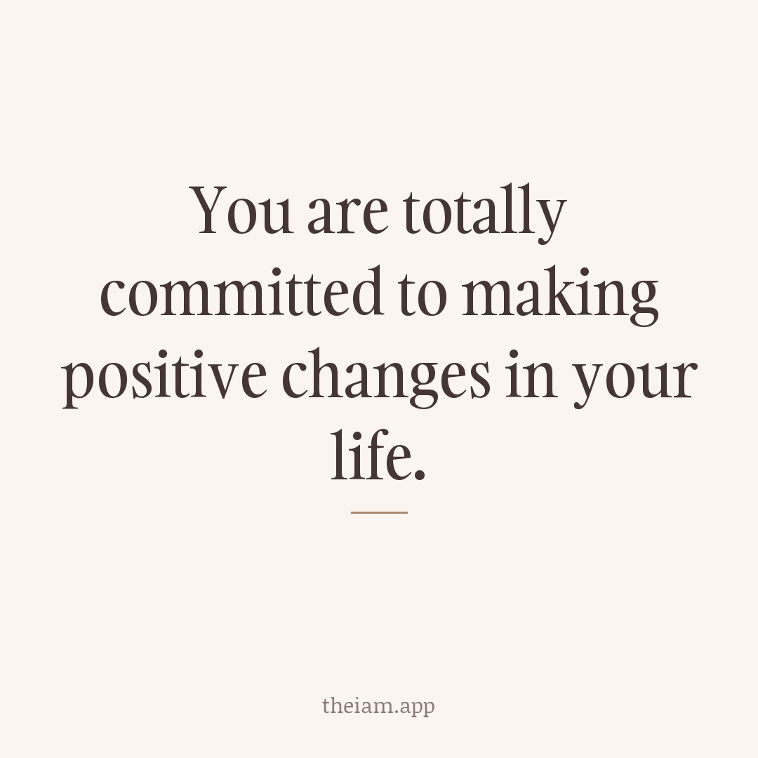 You are totally committed to making positive changes in your life.