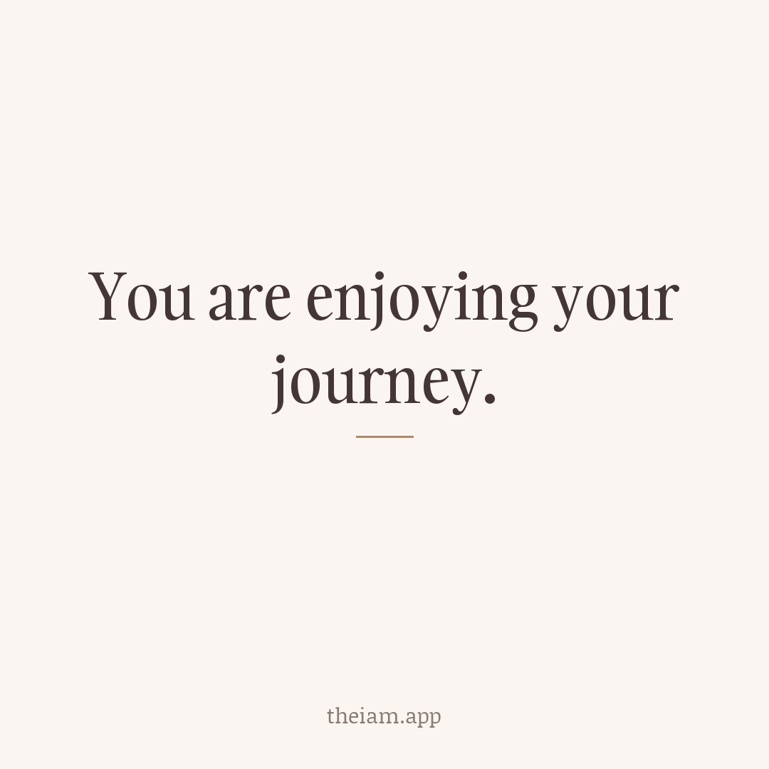 You are enjoying your journey.
