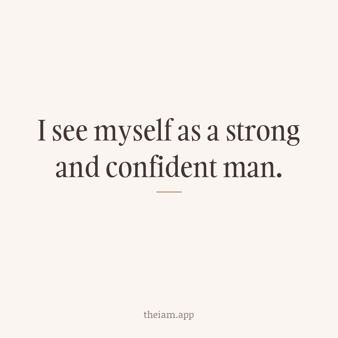 I see myself as a strong and confident man.