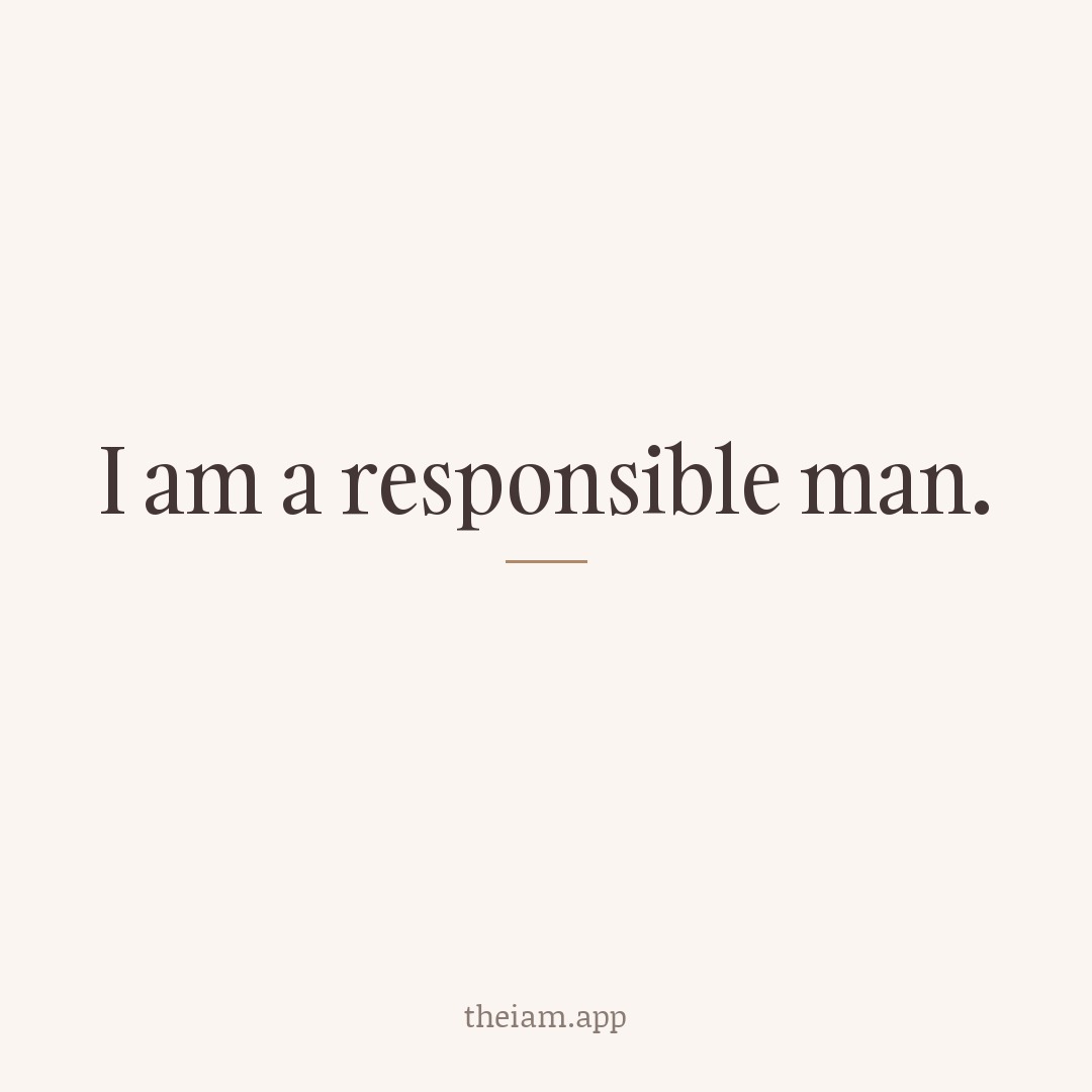 I am a responsible man.