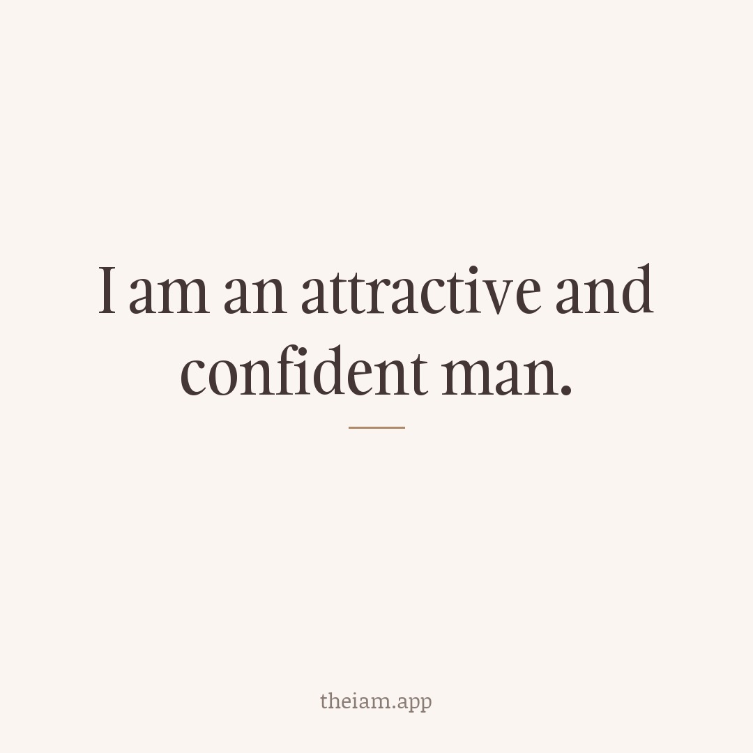 I am an attractive and confident man.