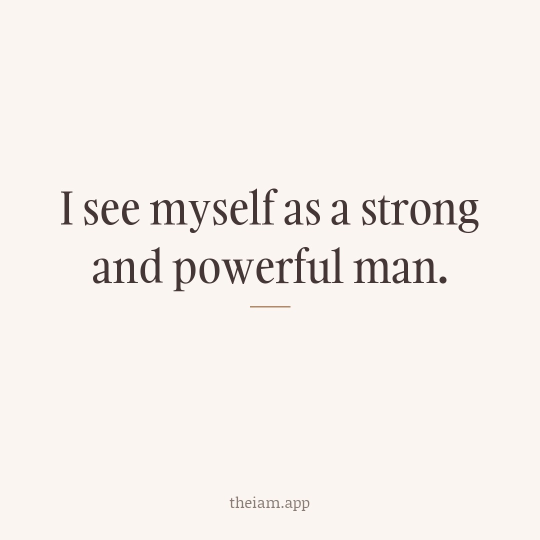 I see myself as a strong and powerful man.