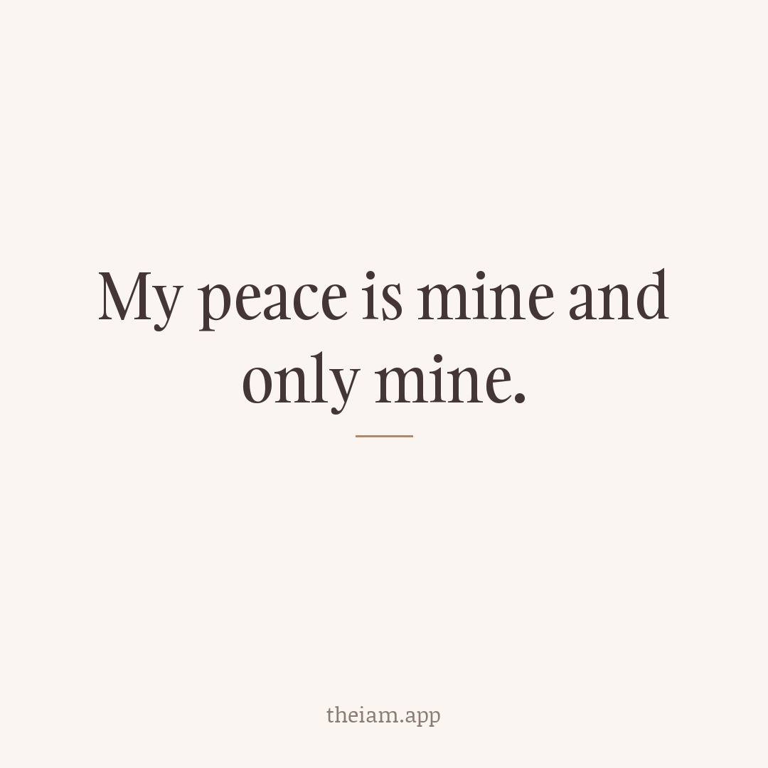 My peace is mine and only mine.